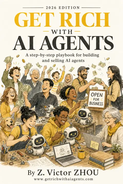 Book cover of Get Rich with AI Agents, 2026 edition, by Z. Victor Zhou: an ink and yellow watercolor workshop of happy people building friendly robots under an Open for Business sign.